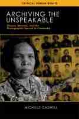 Caswell |  Archiving the Unspeakable: Silence, Memory, and the Photographic Record in Cambodia | Buch |  Sack Fachmedien