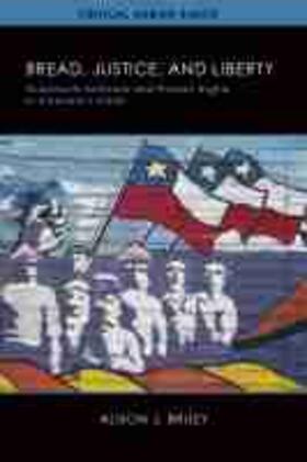 Bruey |  Bread, Justice, and Liberty: Grassroots Activism and Human Rights in Pinochet's Chile | Buch |  Sack Fachmedien