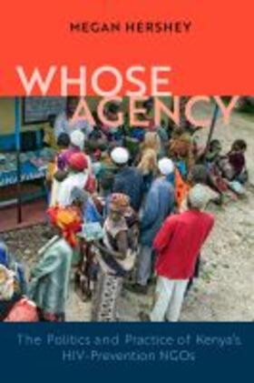 Hershey |  Whose Agency: The Politics and Practice of Kenya's Hiv-Prevention Ngos | Buch |  Sack Fachmedien