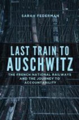 Federman |  Last Train to Auschwitz: The French National Railways and the Journey to Accountability | Buch |  Sack Fachmedien
