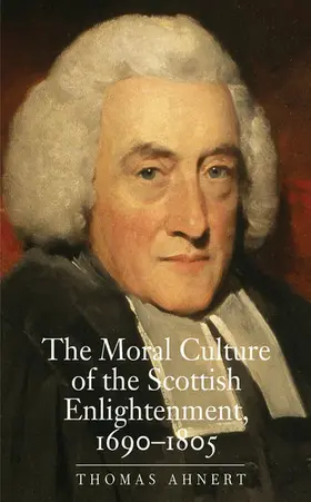 Ahnert |  The Moral Culture of the Scottish Enlightenment | eBook | Sack Fachmedien