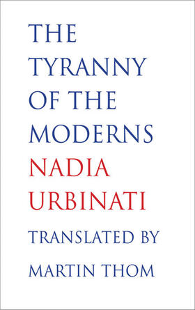Urbinati |  The Tyranny of the Moderns | eBook | Sack Fachmedien
