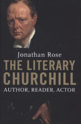 Rose | The Literary Churchill - Author, Reader, Actor | Buch | 978-0-300-20407-0 | sack.de