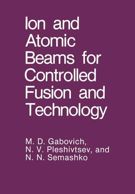 Gabovich / Pleshivtsev / Semashko |  Ion and Atomic Beams for Controlled Fusion and Technology | Buch |  Sack Fachmedien