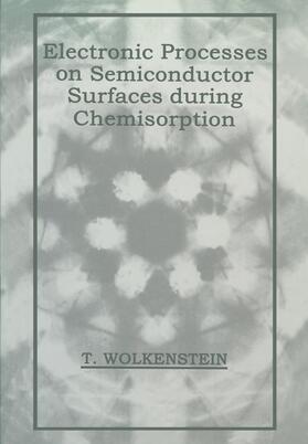 Wolkenstein |  Electronic Processes on Semiconductor Surfaces During Chemisorption | Buch |  Sack Fachmedien