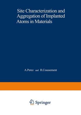Perez / Coussement |  Site Characterization and Aggregation of Implanted Atoms in Materials | Buch |  Sack Fachmedien