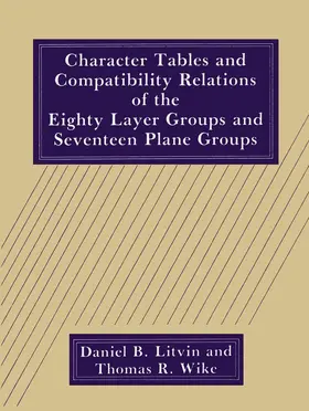 Litvin / Wike |  Character Tables and Compatibility Relations of the Eighty Layer Groups and Seventeen Plane Groups | Buch |  Sack Fachmedien