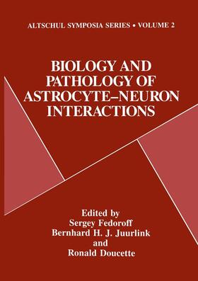 Fedoroff / Juurlink / Doucette |  Biology and Pathology of Astrocyte-Neuron Interactions | Buch |  Sack Fachmedien