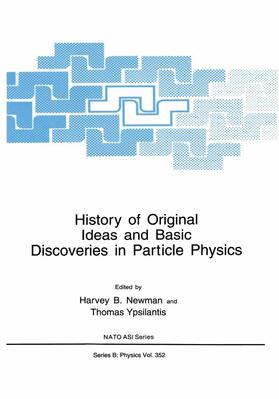 Newman / Ypsilantis |  History of Original Ideas and Basic Discoveries in Particle Physics | Buch |  Sack Fachmedien