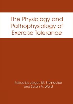 Steinacker / Ward |  The Physiology and Pathophysiology of Exercise Tolerance | Buch |  Sack Fachmedien