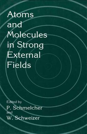 Schweizer / Schmelcher |  Atoms and Molecules in Strong External Fields | Buch |  Sack Fachmedien