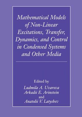 Uvarova / Latyshev / Arinstein |  Mathematical Models of Non-Linear Excitations, Transfer, Dynamics, and Control in Condensed Systems and Other Media | Buch |  Sack Fachmedien
