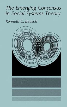Bausch |  The Emerging Consensus in Social Systems Theory | Buch |  Sack Fachmedien