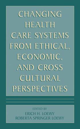 Loewy |  Changing Health Care Systems from Ethical, Economic, and Cross Cultural Perspectives | Buch |  Sack Fachmedien