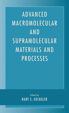 Geckeler |  Advanced Macromolecular and Supramolecular Materials and Processes | Buch |  Sack Fachmedien