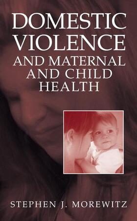 Morewitz |  Domestic Violence and Maternal and Child Health | Buch |  Sack Fachmedien