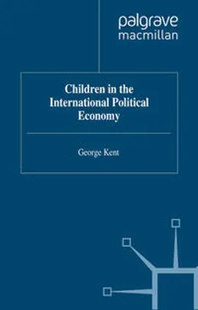 Kent |  Children in the International Political Economy | Buch |  Sack Fachmedien