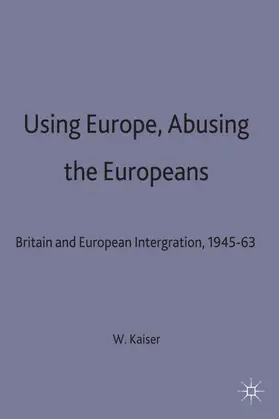 Kaiser |  Using Europe, Abusing the Europeans | Buch |  Sack Fachmedien