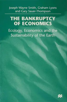 Smith / Lyons / Sauer-Thompson |  The Bankruptcy of Economics: Ecology, Economics and the Sustainability of the Earth | Buch |  Sack Fachmedien