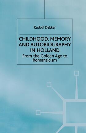 Dekker |  Childhood, Memory and Autobiography in Holland | Buch |  Sack Fachmedien