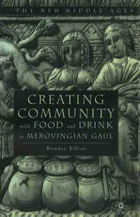 Effros |  Creating Community with Food and Drink in Merovingian Gaul | Buch |  Sack Fachmedien