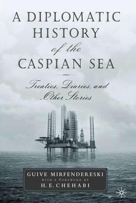 Mirfendereski |  A Diplomatic History of the Caspian Sea | Buch |  Sack Fachmedien