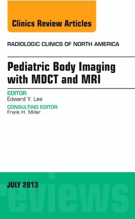 Lee |  Pediatric Body Imaging with Advanced Mdct and Mri, an Issue of Radiologic Clinics of North America | Buch |  Sack Fachmedien