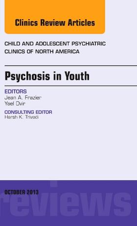 Frazier / Dvir |  Psychosis in Youth, an Issue of Child and Adolescent Psychiatric Clinics of North America | Buch |  Sack Fachmedien