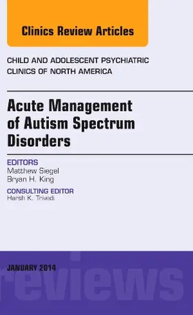 Siegel / King |  Acute Management of Autism Spectrum Disorders, an Issue of Child and Adolescent Psychiatric Clinics of North America | Buch |  Sack Fachmedien