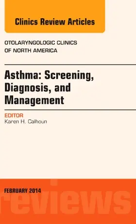 Calhoun |  Asthma: Screening, Diagnosis, Management, an Issue of Otolaryngologic Clinics of North America | Buch |  Sack Fachmedien