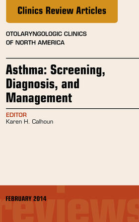 Calhoun |  Asthma: Screening, Diagnosis, Management, An Issue of Otolaryngologic Clinics of North America, E-Book | eBook | Sack Fachmedien