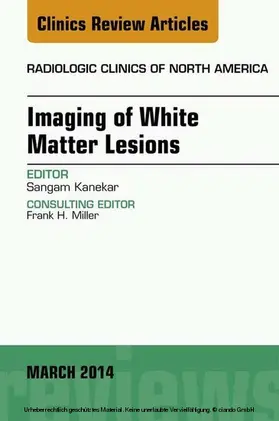 Kanekar |  Imaging of White Matter, An Issue of Radiologic Clinics of North America, E-Book | eBook | Sack Fachmedien