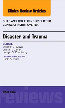 Cozza |  Disaster and Trauma,  An Issue of Child and Adolescent Psychiatric Clinics of North America, E-Book | eBook | Sack Fachmedien