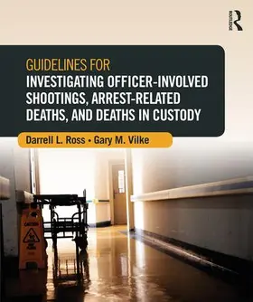 Ross / Vilke | Guidelines for Investigating Officer-Involved Shootings, Arrest-Related Deaths, and Deaths in Custody | Buch | 978-0-323-29623-6 | sack.de