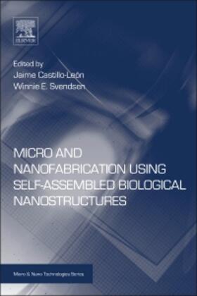 Castillo-León / Svendsen |  Micro and Nanofabrication Using Self-Assembled Biological Nanostructures | Buch |  Sack Fachmedien