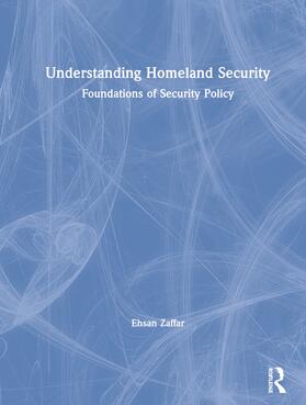 Zaffar |  Understanding Homeland Security: Foundations of Security Policy | Buch |  Sack Fachmedien