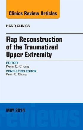 Chung |  Flap Reconstruction of the Traumatized Upper Extremity, an Issue of Hand Clinics | Buch |  Sack Fachmedien