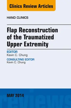 Chung |  Flap Reconstruction of the Traumatized Upper Extremity, An Issue of Hand Clinics | eBook | Sack Fachmedien