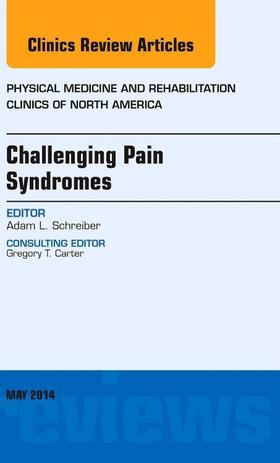 Schreiber |  Challenging Pain Syndromes, an Issue of Physical Medicine and Rehabilitation Clinics of North America | Buch |  Sack Fachmedien
