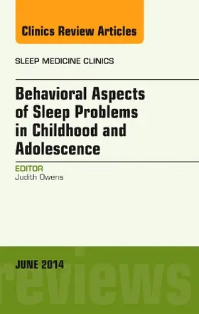 Owens |  Behavioral Aspects of Sleep Problems in Childhood and Adolescence, an Issue of Sleep Medicine Clinics | Buch |  Sack Fachmedien