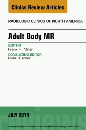 Miller |  Adult Body MR, An Issue of Radiologic Clinics of North America, E-Book | eBook | Sack Fachmedien