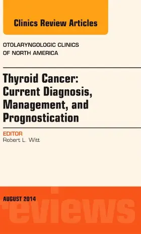 Witt |  Thyroid Cancer: Current Diagnosis, Management, and Prognostication, an Issue of Otolaryngologic Clinics of North America | Buch |  Sack Fachmedien