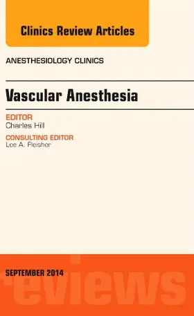 Hill |  Vascular Anesthesia, an Issue of Anesthesiology Clinics | Buch |  Sack Fachmedien