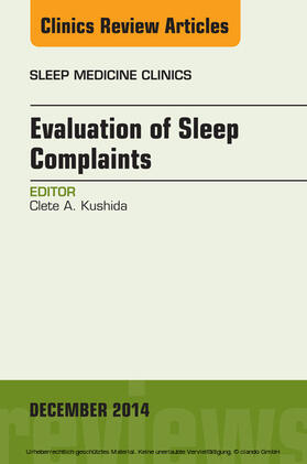 Kushida |  Evaluation of Sleep Complaints, An Issue of Sleep Medicine Clinics, | eBook | Sack Fachmedien