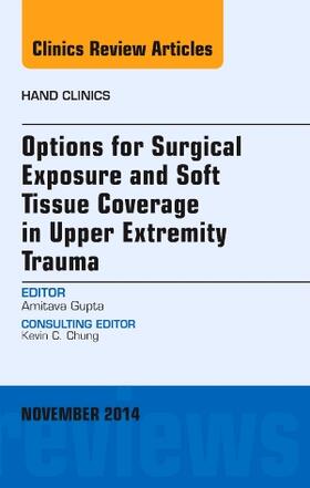 Gupta |  Options for Surgical Exposure & Soft Tissue Coverage in Upper Extremity Trauma, an Issue of Hand Clinics | Buch |  Sack Fachmedien