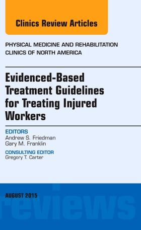 Friedman |  Evidence-Based Treatment Guidelines for Treating Injured Workers, an Issue of Physical Medicine and Rehabilitation Clinics of North America | Buch |  Sack Fachmedien