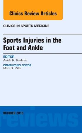 Kadakia |  Sports Injuries in the Foot and Ankle, An Issue of Clinics in Sports Medicine | Buch |  Sack Fachmedien