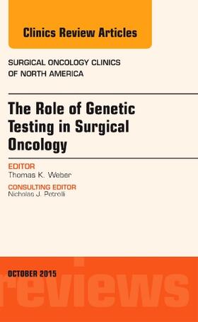 Weber |  The Role of Genetic Testing in Surgical Oncology, an Issue of Surgical Oncology Clinics of North America | Buch |  Sack Fachmedien