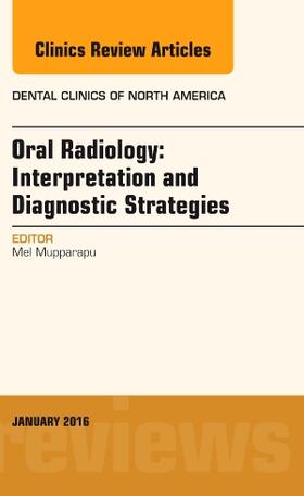 Mupparapu |  Oral Radiology: Interpretation and Diagnostic Strategies, An Issue of Dental Clinics of North America | Buch |  Sack Fachmedien