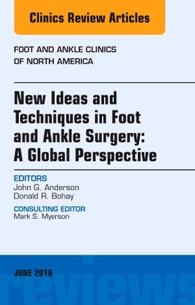 Anderson / Bohay |  New Ideas and Techniques in Foot and Ankle Surgery: A Global Perspective, an Issue of Foot and Ankle Clinics of North America | Buch |  Sack Fachmedien